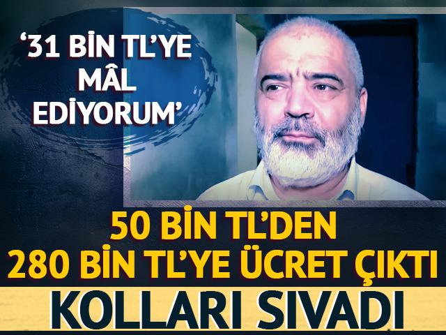 50 binden 280 bin TL'ye ücret çıktı! Kolları sıvadı '31 bine mal ediyorum'