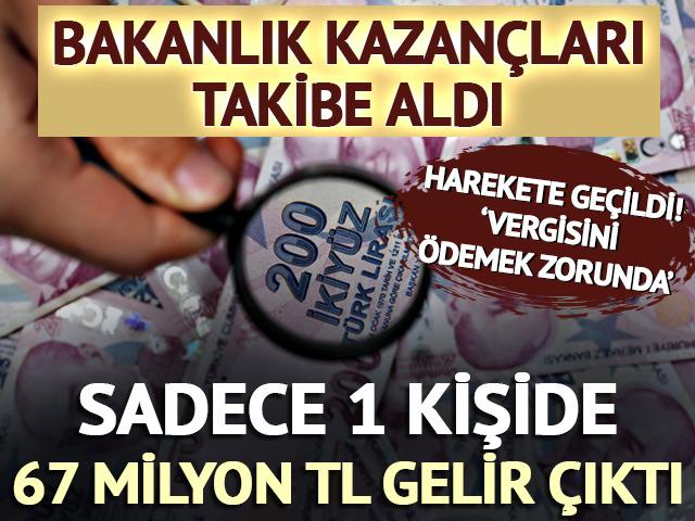 O kazançlar takibe alındı! Sadece 1 kişide 67 milyon TL gelir çıktı