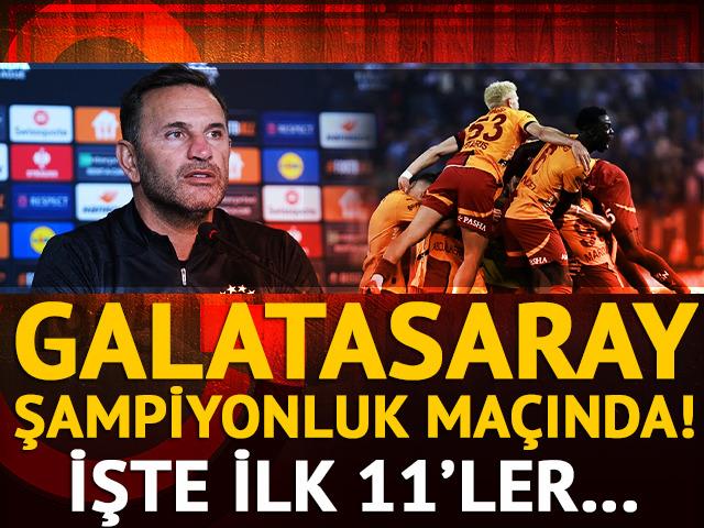 Galatasaray şampiyonluk maçında! İşte ilk 11'ler...