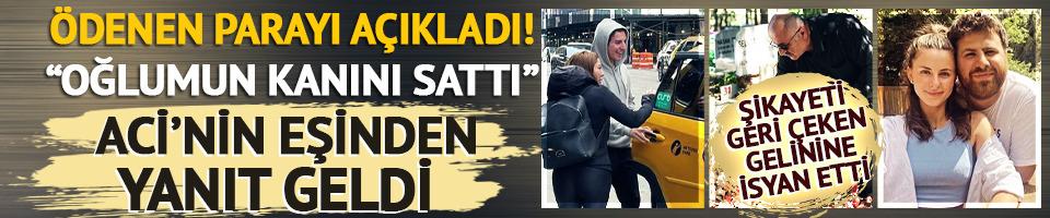 Aci’nin babasından Şükriye Aci'ye tepki! "Oğlumun kanını sattı" diyerek ne kadar para ödendiğini açıkladı