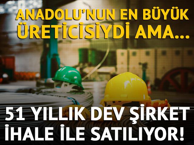 51 yıllık dev şirket ihale ile satılıyor!