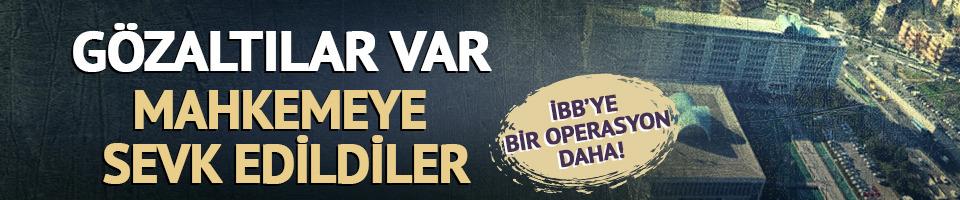 İBB'ye bir operasyon daha! 7 kişi mahkemeye sevk edildi