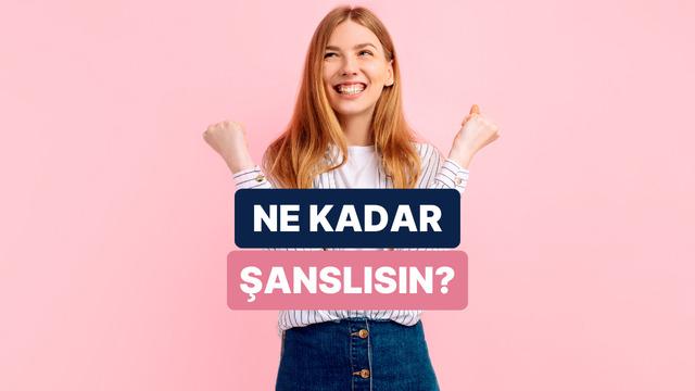 Senin bu hayattaki en büyük şansın ne?