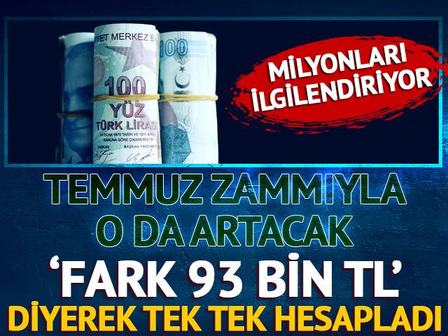 Temmuz zammıyla o da artacak 'Fark 93 bin TL' diyerek tek tek hesapladı