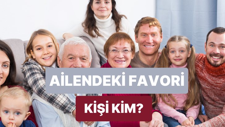 En iyi anlaştığın aile üyesini tahmin ediyoruz!