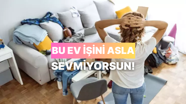 En nefret ettiğin ev işini tahmin ediyoruz!