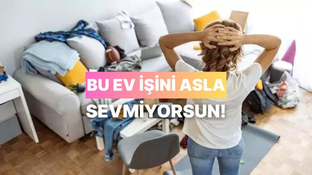 En nefret ettiğin ev işini tahmin ediyoruz!