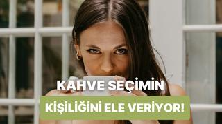 Kahve seçimlerine göre karakterini analiz ediyoruz!