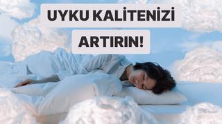 Uyku kalitenizi artırmak için bu önerilerimize kulak verin!