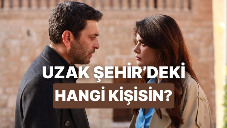 Hangi Uzak Şehir karakterisin?