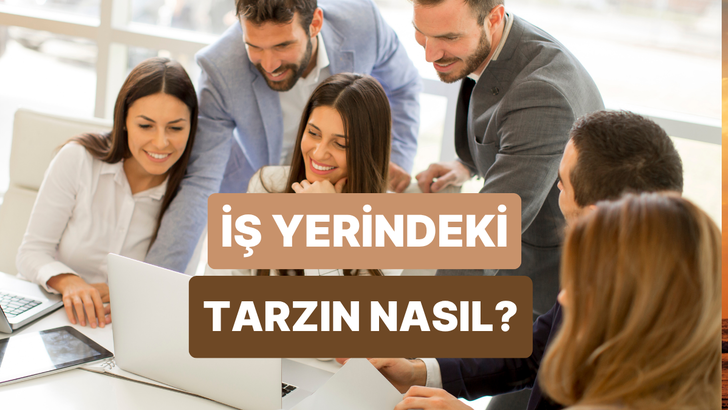 Bu testte iş yerindeki tarzını yorumluyoruz!