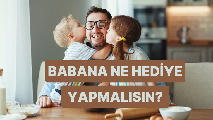 Babana ellerinle yapman gereken hediye ne?