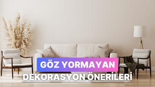 Göz yormayan dekorasyon önerileri burada!