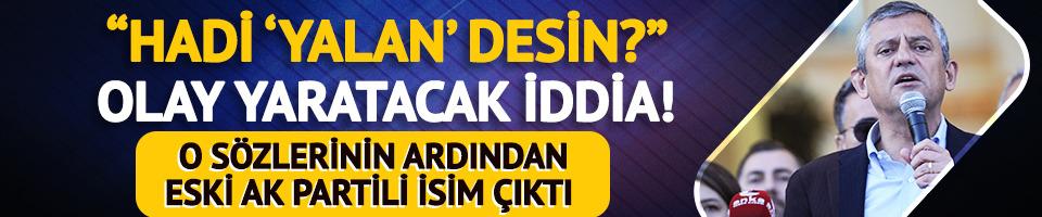 “Hadi yalan desin…” Olay yaratacak iddia! Özel'in o sözlerinin arkasında eski AK Partili isim mi var?