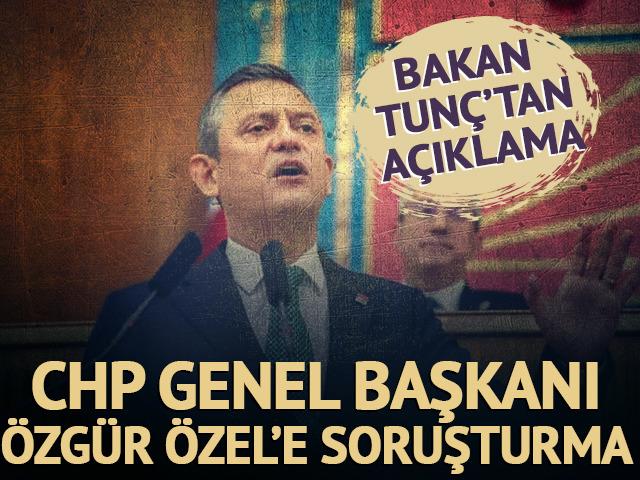 CHP Genel Başkanı Özel'e re'sen soruşturma başlatıldı! Adalet Bakanı Tunç'tan açıklama