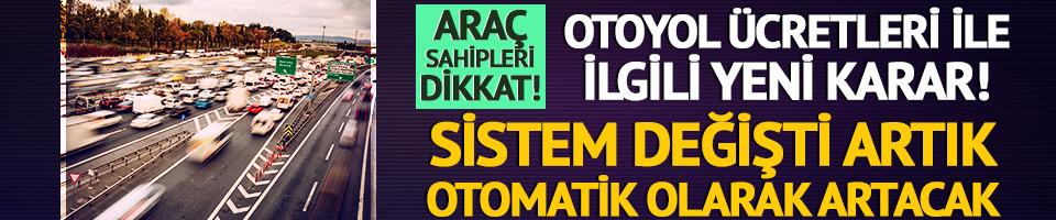 Otoyol ücretleri ile ilgili yeni karar! Sistem değişti artık otomatik olarak artacak…