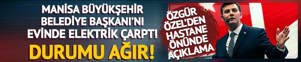 Manisa BŞB Başkanı Zeyrek'i elektrik çarptı! Özgür Özel'den açıklama: "Kalbi atmaya başladı"