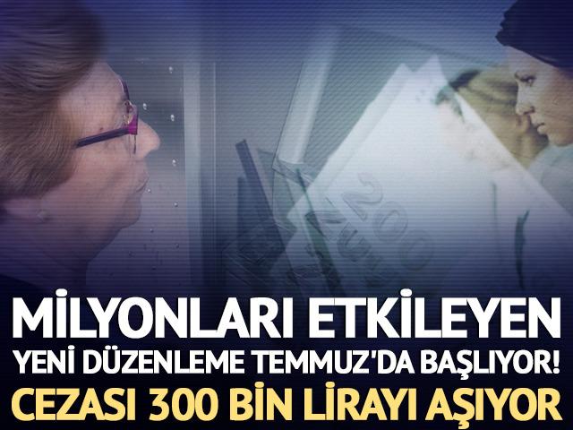 Milyonları etkiliyor! Temmuz'da başlıyor