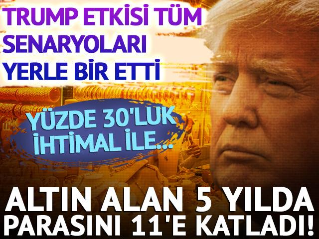 Altın 5 yılda 11'e katlandı! Yüzde 30'luk ihtimalde Trump etkisi