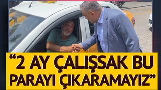 'Nasılsın' diye sorduğu şoför aldığı trafik cezasına isyan etti: 2 ay çalışsak çıkaramayız bu parayı