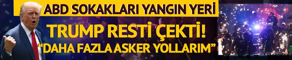 ABD'de ortalık yangın yeri! Trump resti çekti: "Gerekirse daha fazla asker yollarım"