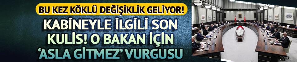 Kabineyle ilgili yeni kulis! Bu kez köklü değişiklik geliyor