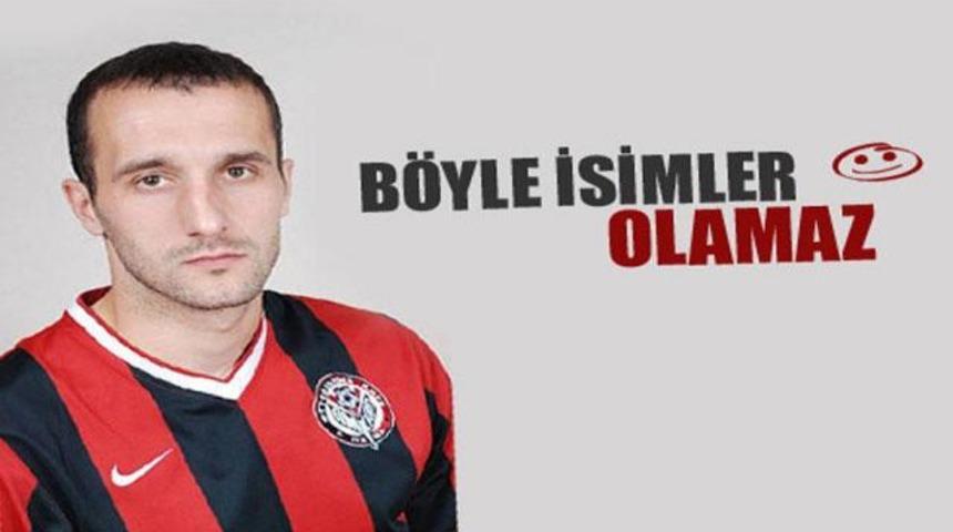 B&ouml;yle isimler olamaz