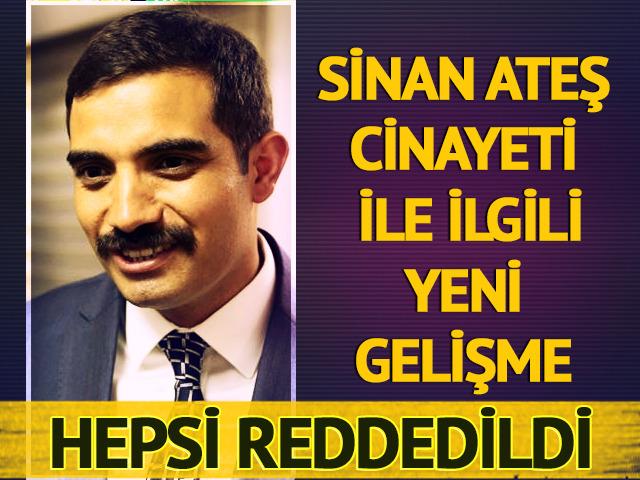 Sinan Ateş cinayetinde yeni gelişme! Mahkeme hukuka uygun buldu
