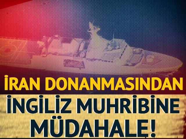  İran donanması, Basra Körfezi'ne ilerleyen İngiliz savaş gemisine müdahale etti