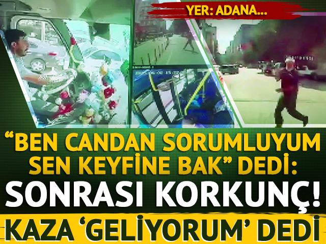 Adana'da kaza 'geliyorum' dedi... "Ben candan sorumluyum, sen keyfine bak" dedi: Sonrası ise korkunç...