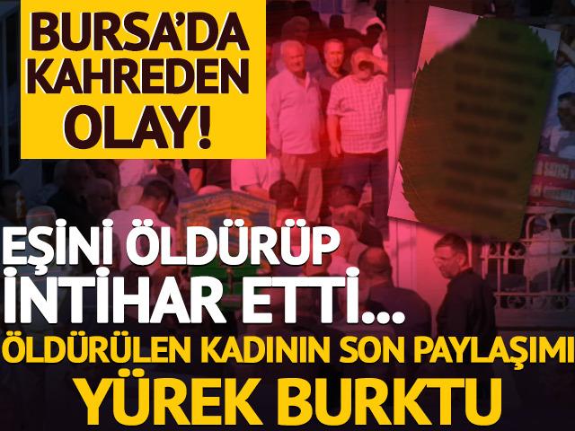 Bursa'da kahreden olay! Öldürülmeden önce bunu paylaşmış