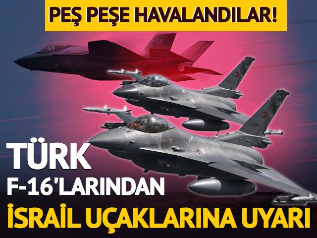 Türk F-16'ları İsrail uçaklarını uyardı
