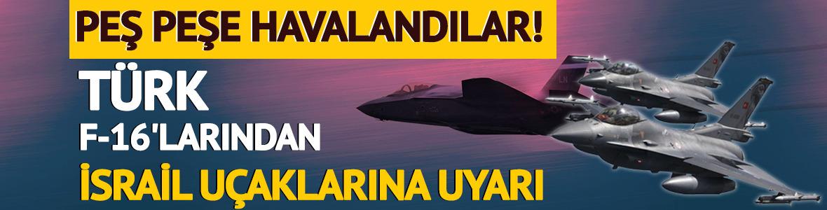 Türk F-16'ları peş peşe havalandı! İsrail uçaklarını uyardı... Hepsi teyakkuz durumunda
