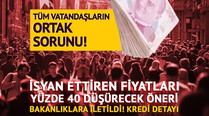 Tüm vatandaşların ortak sorunu! İsyan ettiren fiyatları yüzde 40 düşürecek öneri... Bakanlıklara iletildi: Kredi detayı!