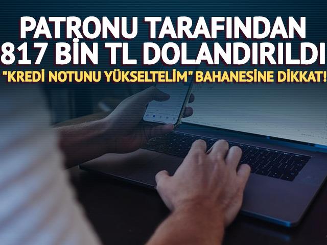 Patronu tarafından 817 bin TL dolandırıldı!