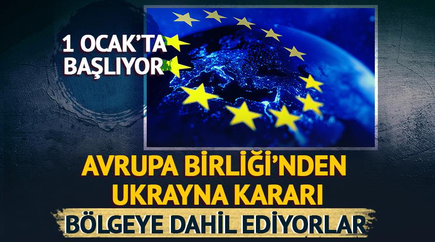 AB'den Ukrayna kararı! Bölgeye dahil edilecek, 1 Ocak'ta başlıyor