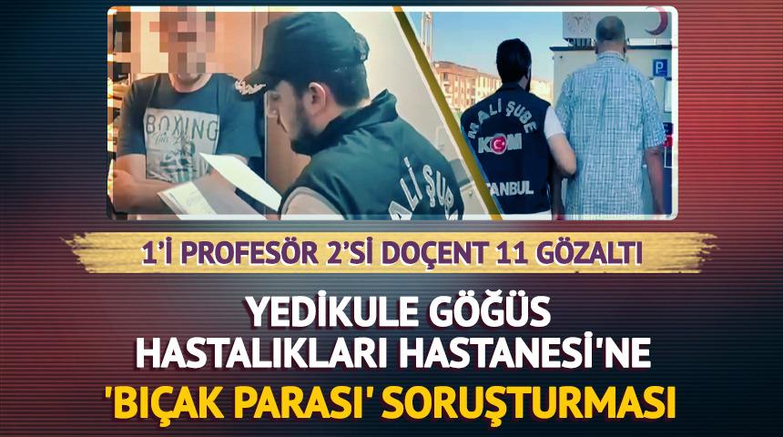 Yedikule'ye 'bıçak parası' soruşturması: 11 gözaltı