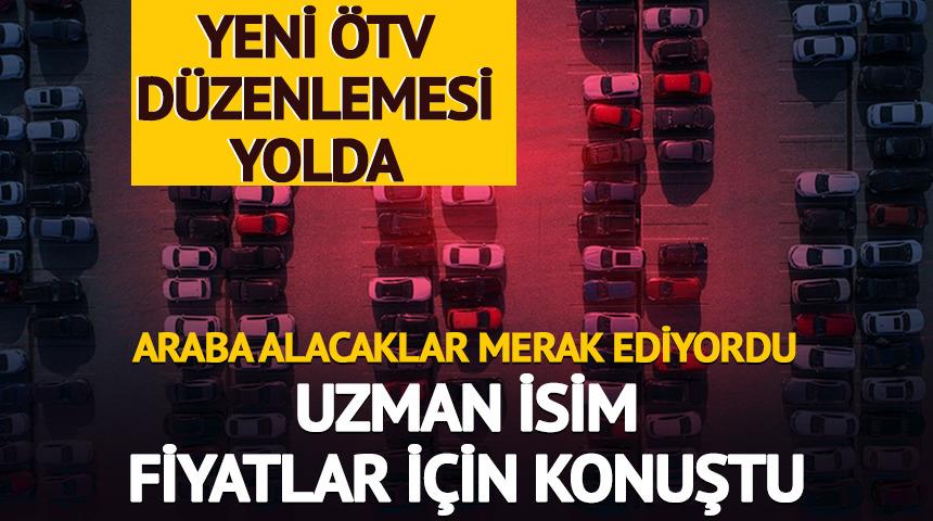 ÖTV'de yeni düzenleme yolda! Uzman isim fiyatlar için konuştu