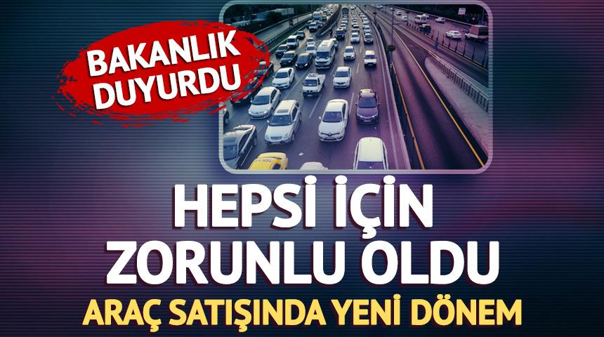 Bakanlık duyurdu! Yeni uygulama... Tüm taşıt ilanları için zorunlu oldu