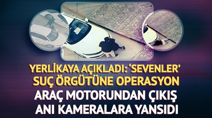Bakan Yerlikaya açıkladı! Sevenler suç örgütüne operasyon: Elebaşı ile birlikte 9 kişi yakalandı!