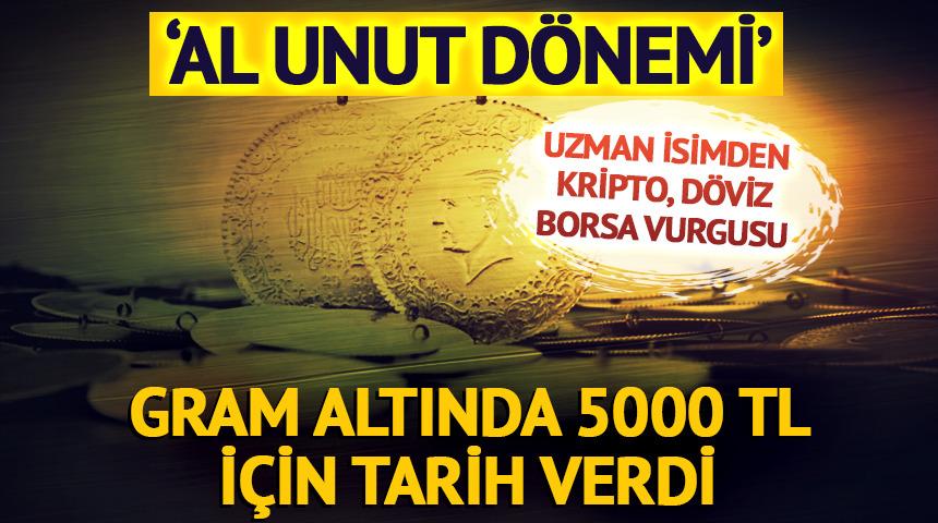Gram altında 5000 TL için tarih verdi! 'Al unut dönemi'