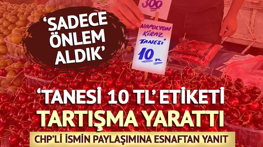 'Tanesi 10 TL' etiketi tartışma yarattı! Esnaftan yanıt