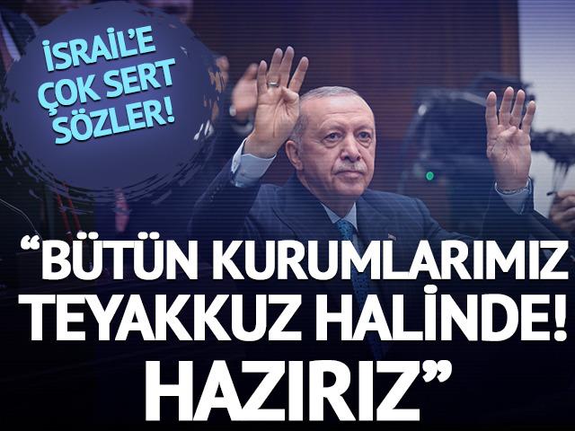 Cumhurbaşkanı Erdoğan'dan İsrail'e tepki: Saldırıların Türkiye'ye etkilerine hazırız