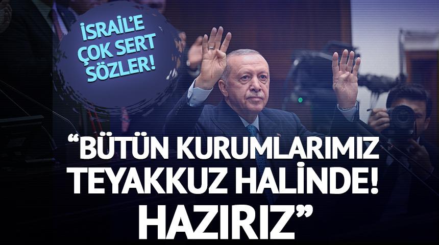 Cumhurbaşkanı Erdoğan'dan İsrail'e tepki: Saldırıların Türkiye'ye etkilerine hazırız