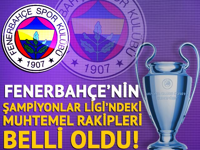 Fenerbahçe'nin Şampiyonlar Ligi'ndeki muhtemel rakipleri belli oldu!