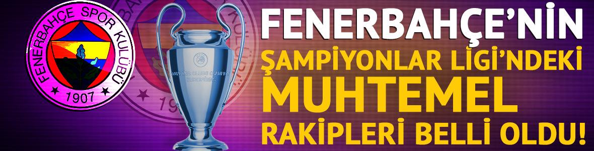 Fenerbahçe'nin Şampiyonlar Ligi'ndeki muhtemel rakipleri belli oldu!