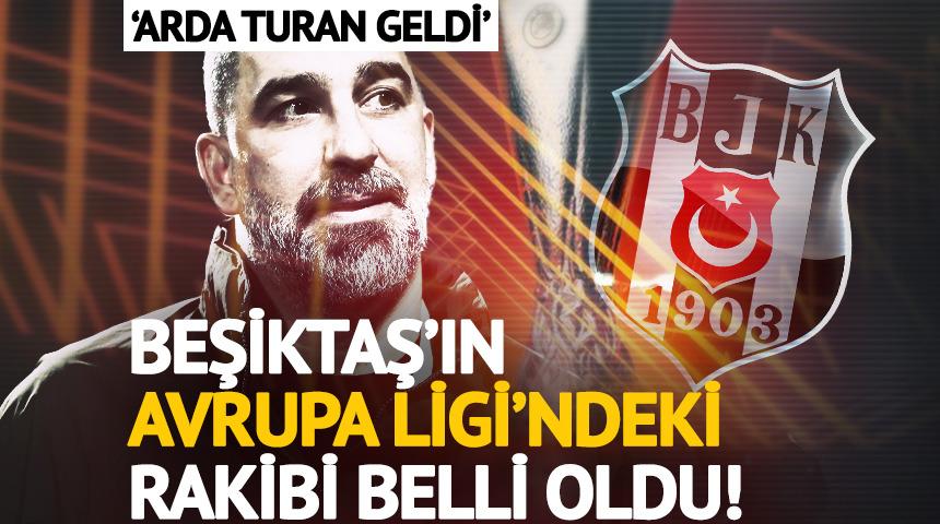 Beşiktaş'ın UEFA Avrupa Ligi 3. Ön Eleme Turu'ndaki rakibi belli oldu! Arda Turan detayı...