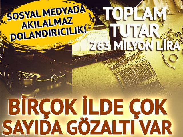 Sosyal medyada akılalmaz dolandırıcılık! Toplam tutar: 263 milyon lira: Çok sayıda gözaltı var