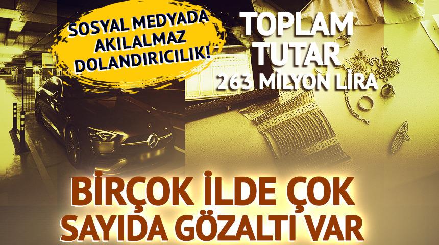 Sosyal medyada akılalmaz dolandırıcılık! Toplam tutar: 263 milyon lira: Çok sayıda gözaltı var