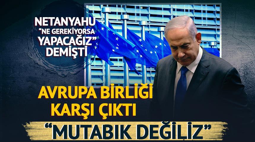 'Ne gerekiyorsa yapacağız' demişti! AB'den Netanyahu'ya rest geldi